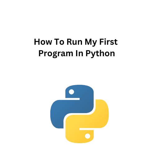 10.How To Run My First Program In Python